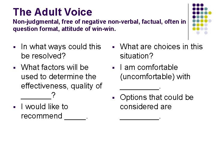 The Adult Voice Non-judgmental, free of negative non-verbal, factual, often in question format, attitude