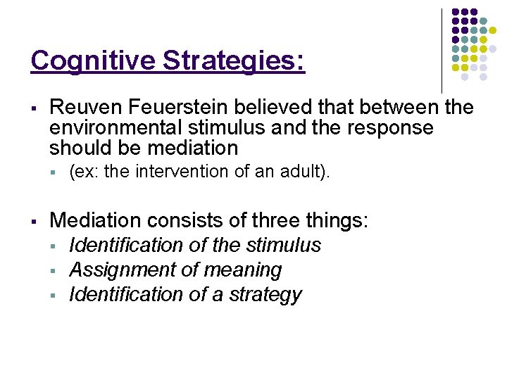 Cognitive Strategies: § Reuven Feuerstein believed that between the environmental stimulus and the response