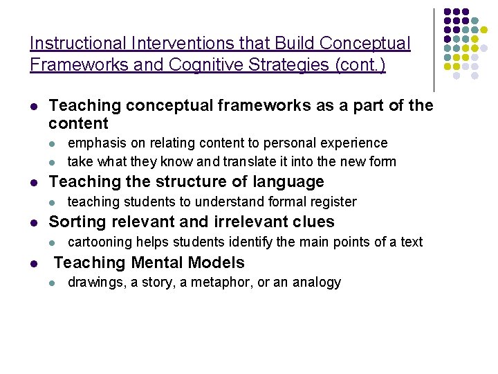 Instructional Interventions that Build Conceptual Frameworks and Cognitive Strategies (cont. ) l Teaching conceptual