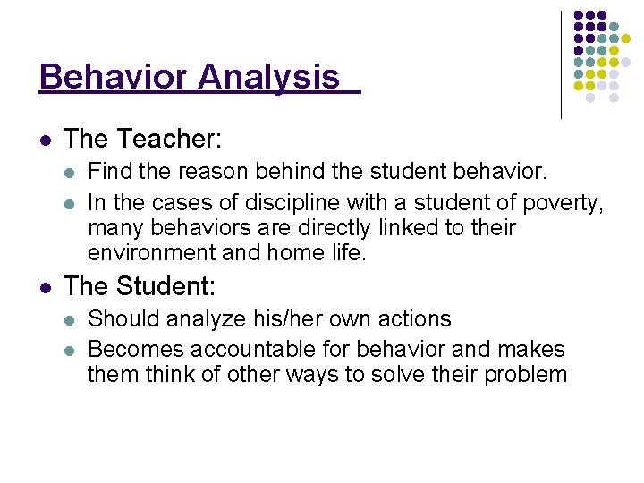 Behavior Analysis l The Teacher: l l l Find the reason behind the student