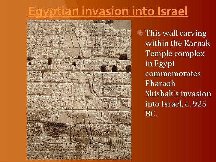 Egyptian invasion into Israel This wall carving within the Karnak Temple complex in Egypt