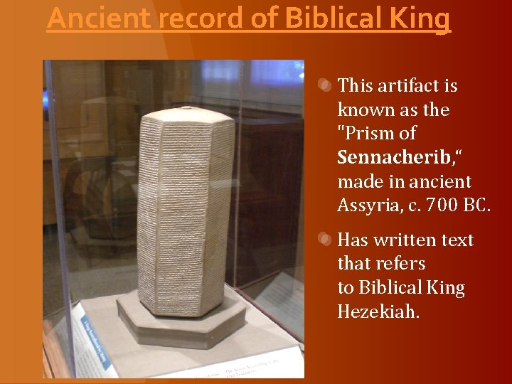 Ancient record of Biblical King This artifact is known as the "Prism of Sennacherib,