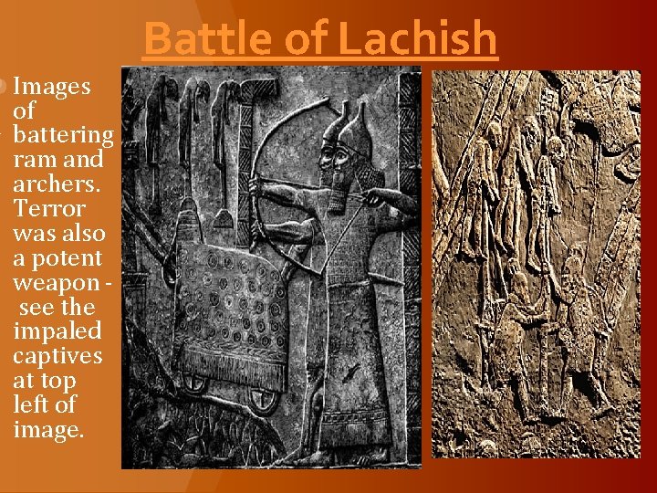 Battle of Lachish Images of battering ram and archers. Terror was also a potent