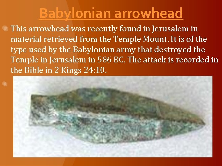 Babylonian arrowhead This arrowhead was recently found in Jerusalem in material retrieved from the