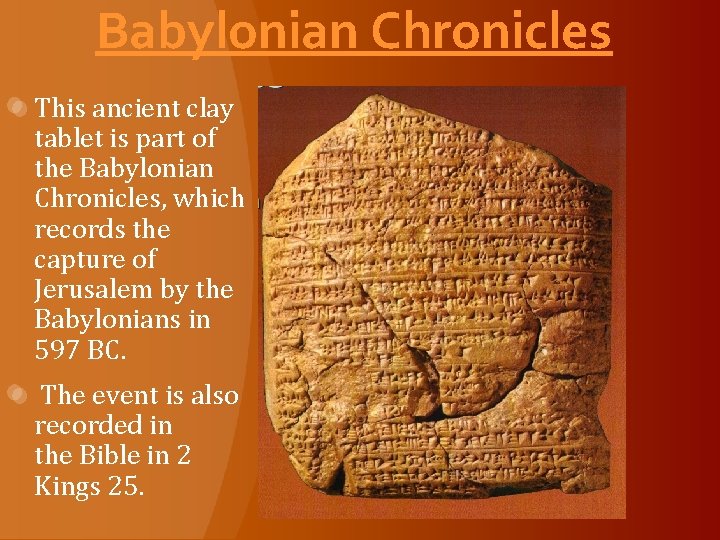 Babylonian Chronicles This ancient clay tablet is part of the Babylonian Chronicles, which records