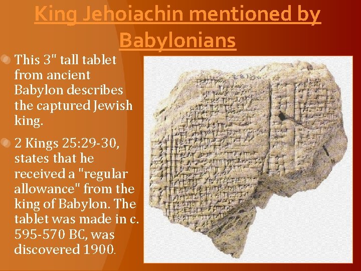 King Jehoiachin mentioned by Babylonians This 3" tall tablet from ancient Babylon describes the