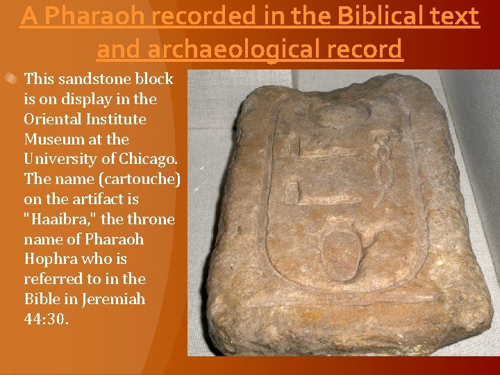 A Pharaoh recorded in the Biblical text and archaeological record This sandstone block is