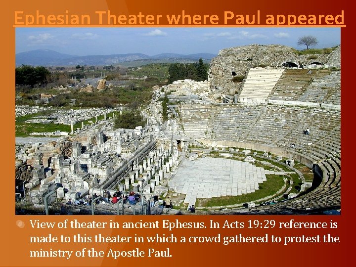 Ephesian Theater where Paul appeared View of theater in ancient Ephesus. In Acts 19: