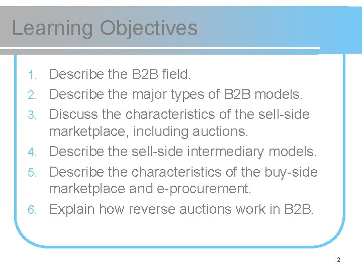 Learning Objectives 1. 2. 3. 4. 5. 6. Describe the B 2 B field.