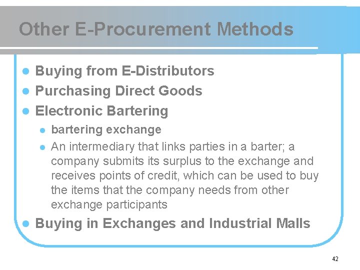Other E-Procurement Methods Buying from E-Distributors l Purchasing Direct Goods l Electronic Bartering l