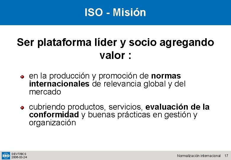 ISO - Misión Ser plataforma líder y socio agregando valor : en la producción