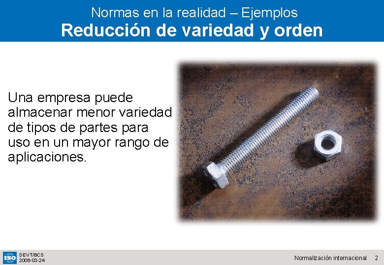 Normas en la realidad – Ejemplos Reducción de variedad y orden Una empresa puede