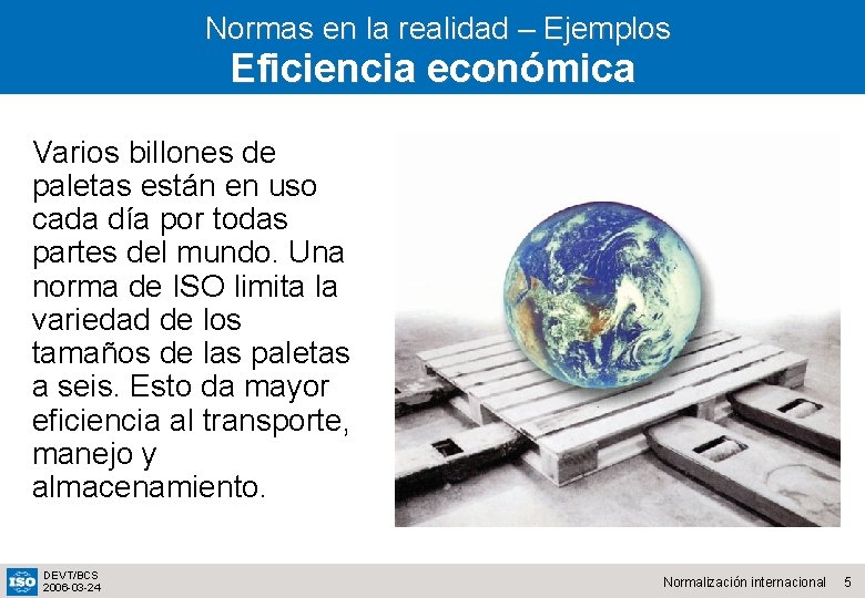 Normas en la realidad – Ejemplos Eficiencia económica Varios billones de paletas están en