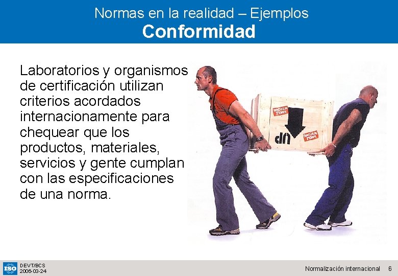 Normas en la realidad – Ejemplos Conformidad Laboratorios y organismos de certificación utilizan criterios