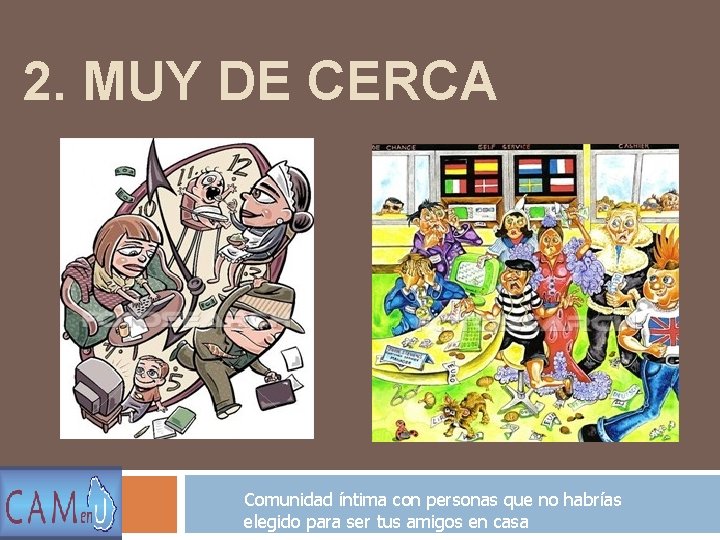 2. MUY DE CERCA Comunidad íntima con personas que no habrías elegido para ser