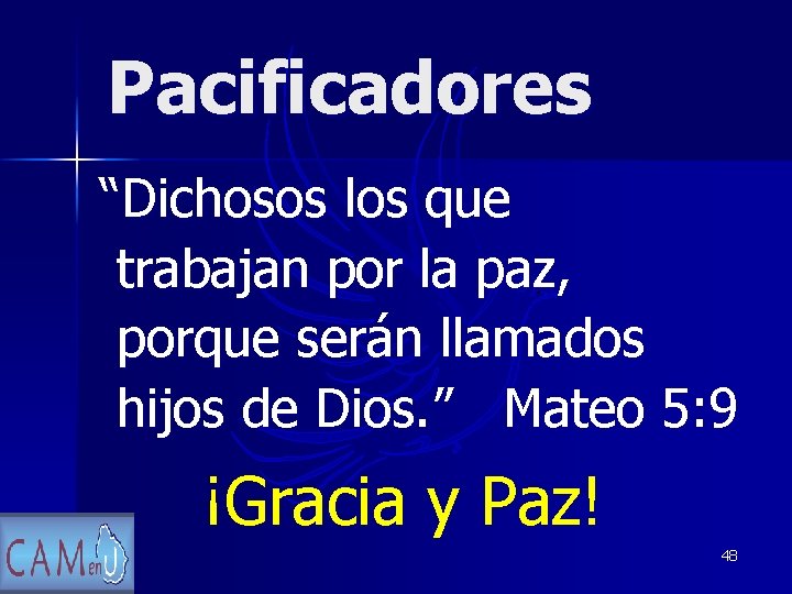 Pacificadores “Dichosos los que trabajan por la paz, porque serán llamados hijos de Dios.