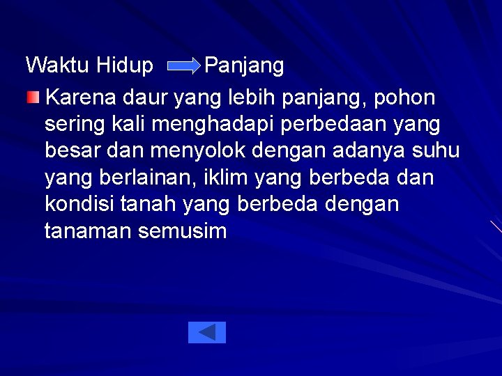 Waktu Hidup Panjang Karena daur yang lebih panjang, pohon sering kali menghadapi perbedaan yang