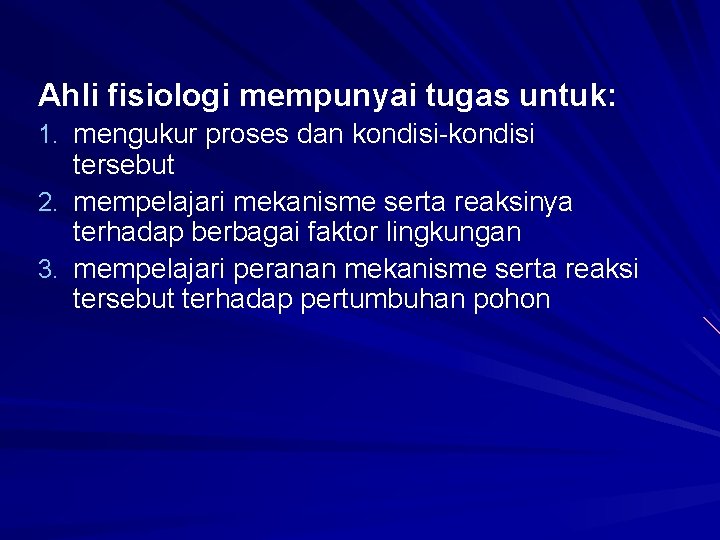Ahli fisiologi mempunyai tugas untuk: 1. mengukur proses dan kondisi-kondisi tersebut 2. mempelajari mekanisme