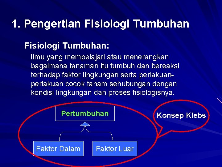 1. Pengertian Fisiologi Tumbuhan: Ilmu yang mempelajari atau menerangkan bagaimana tanaman itu tumbuh dan