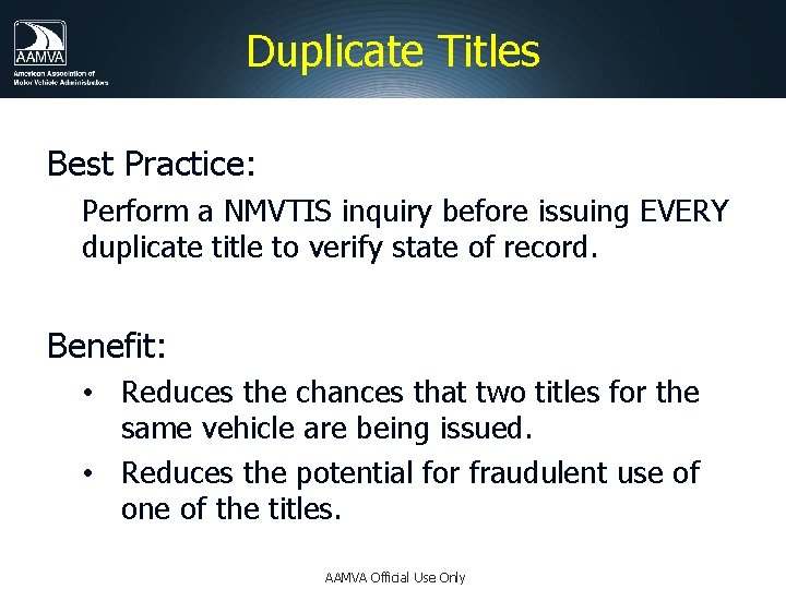 Duplicate Titles Best Practice: Perform a NMVTIS inquiry before issuing EVERY duplicate title to
