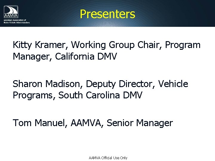 Presenters Kitty Kramer, Working Group Chair, Program Manager, California DMV Sharon Madison, Deputy Director,