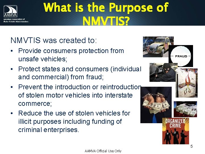 What is the Purpose of NMVTIS? NMVTIS was created to: • Provide consumers protection