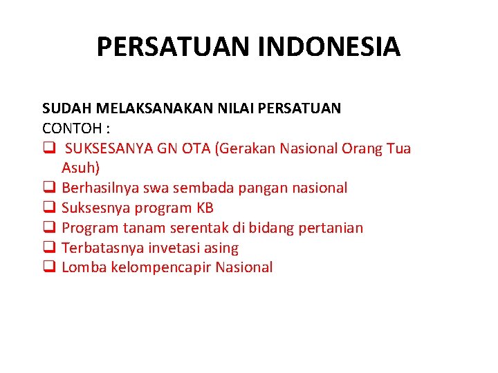 PERSATUAN INDONESIA SUDAH MELAKSANAKAN NILAI PERSATUAN CONTOH : q SUKSESANYA GN OTA (Gerakan Nasional