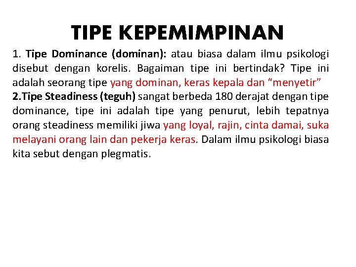 TIPE KEPEMIMPINAN 1. Tipe Dominance (dominan): atau biasa dalam ilmu psikologi disebut dengan korelis.