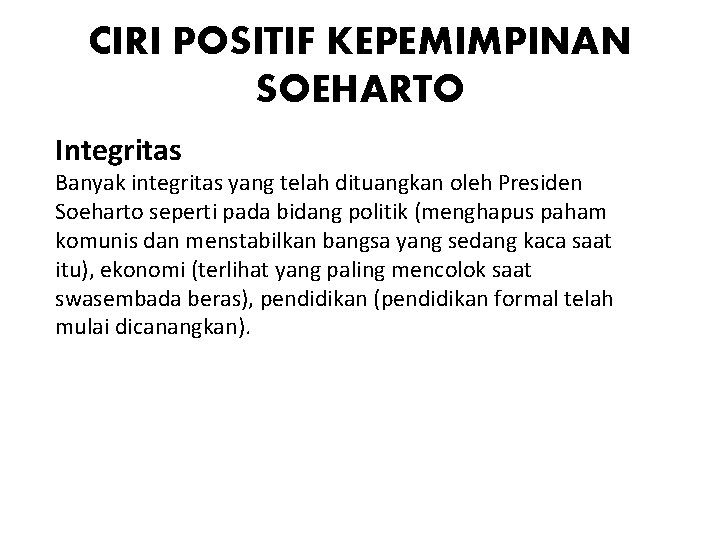 CIRI POSITIF KEPEMIMPINAN SOEHARTO Integritas Banyak integritas yang telah dituangkan oleh Presiden Soeharto seperti