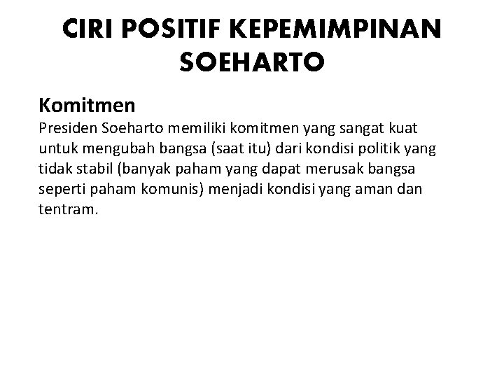 CIRI POSITIF KEPEMIMPINAN SOEHARTO Komitmen Presiden Soeharto memiliki komitmen yang sangat kuat untuk mengubah