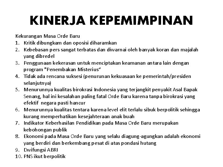 KINERJA KEPEMIMPINAN Kekurangan Masa Orde Baru 1. Kritik dibungkam dan oposisi diharamkan 2. Kebebasan