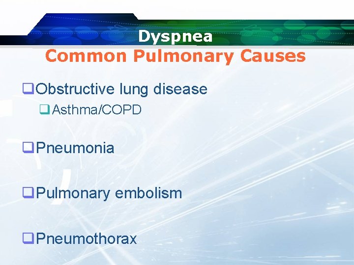 Dyspnea Common Pulmonary Causes q. Obstructive lung disease q. Asthma/COPD q. Pneumonia q. Pulmonary