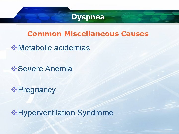 Dyspnea Common Miscellaneous Causes v. Metabolic acidemias v. Severe Anemia v. Pregnancy v. Hyperventilation