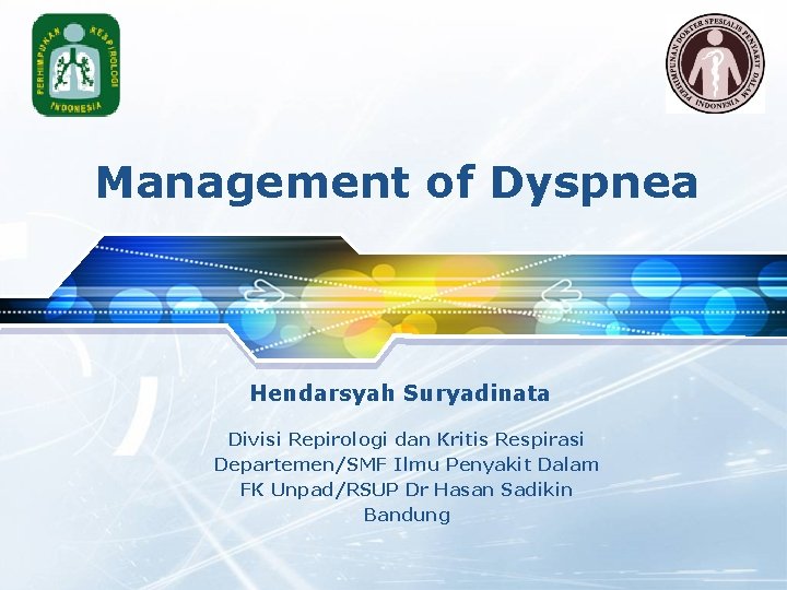 LOGO Management of Dyspnea Hendarsyah Suryadinata Divisi Repirologi dan Kritis Respirasi Departemen/SMF Ilmu Penyakit