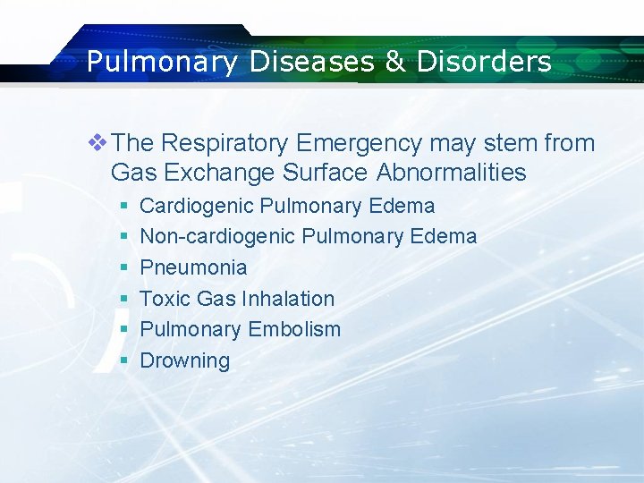 Pulmonary Diseases & Disorders v The Respiratory Emergency may stem from Gas Exchange Surface