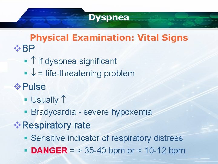 Dyspnea Physical Examination: Vital Signs v. BP § if dyspnea significant § = life-threatening