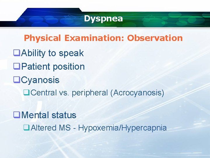 Dyspnea Physical Examination: Observation q. Ability to speak q. Patient position q. Cyanosis q.