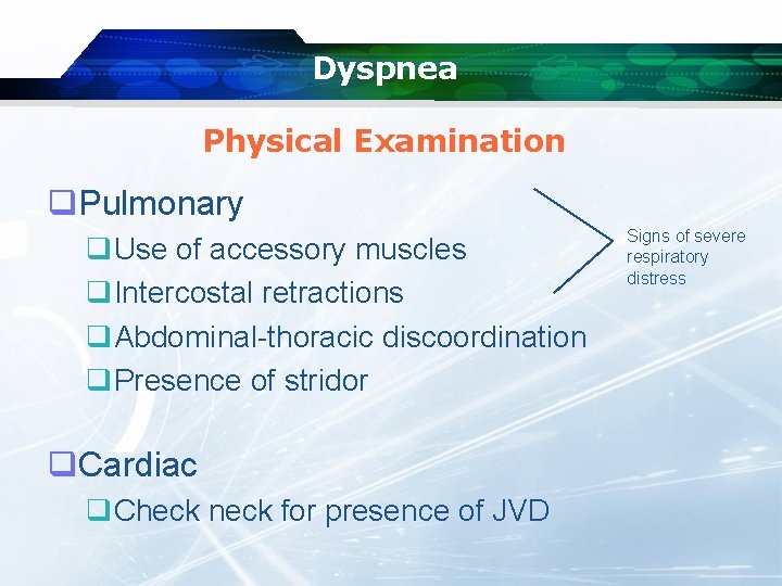 Dyspnea Physical Examination q. Pulmonary q. Use of accessory muscles q. Intercostal retractions q.