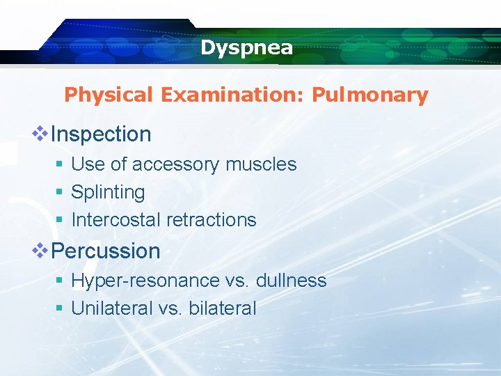 Dyspnea Physical Examination: Pulmonary v. Inspection § Use of accessory muscles § Splinting §