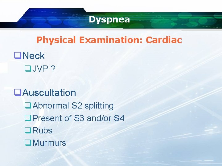 Dyspnea Physical Examination: Cardiac q. Neck q. JVP ? q. Auscultation q. Abnormal S