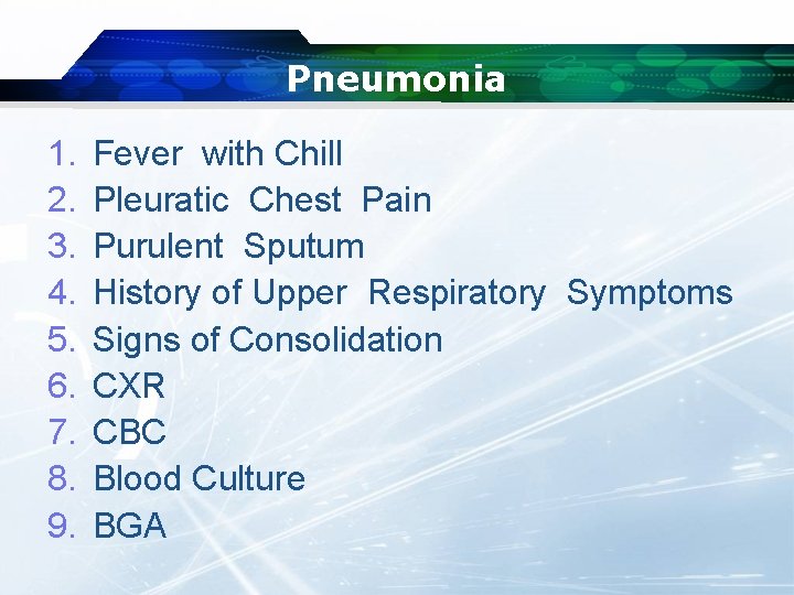 Pneumonia 1. 2. 3. 4. 5. 6. 7. 8. 9. Fever with Chill Pleuratic