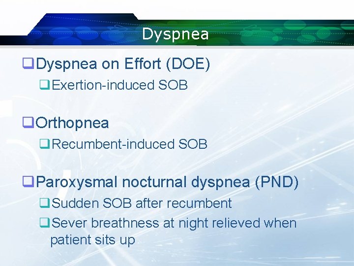 Dyspnea q. Dyspnea on Effort (DOE) q. Exertion-induced SOB q. Orthopnea q. Recumbent-induced SOB