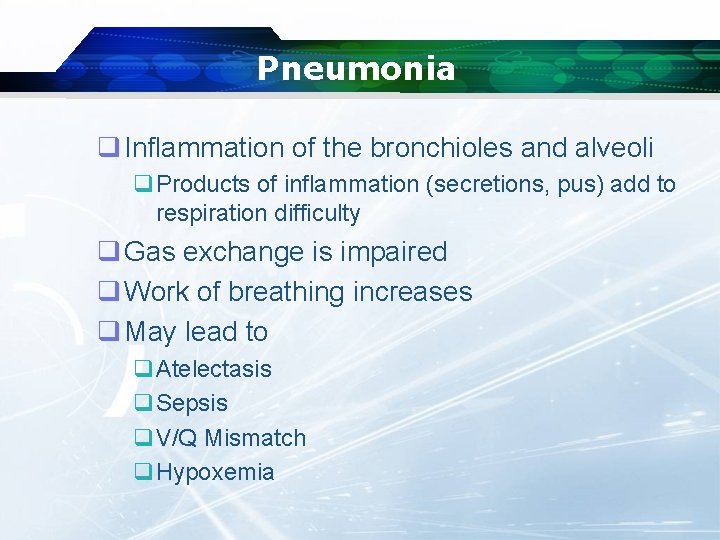 Pneumonia q Inflammation of the bronchioles and alveoli q. Products of inflammation (secretions, pus)