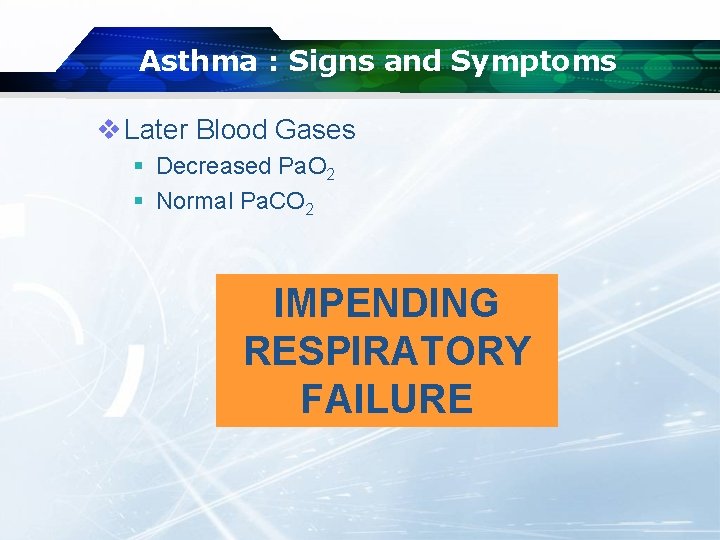 Asthma : Signs and Symptoms v Later Blood Gases § Decreased Pa. O 2