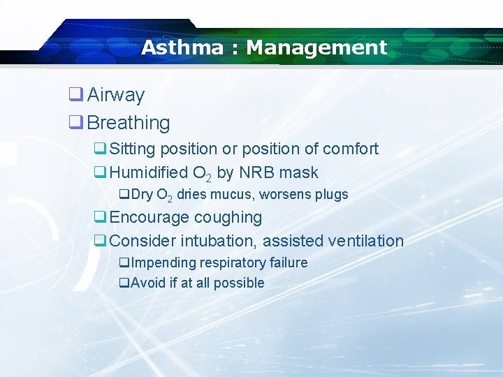 Asthma : Management q Airway q Breathing q. Sitting position or position of comfort