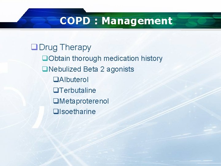 COPD : Management q Drug Therapy q. Obtain thorough medication history q. Nebulized Beta
