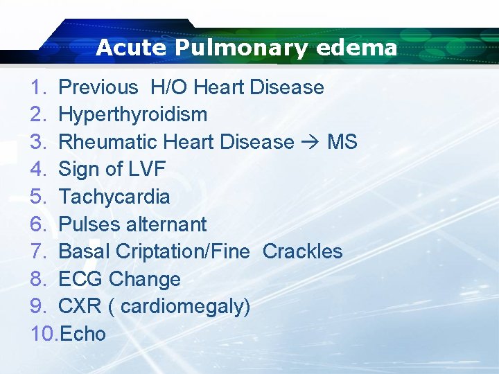 Acute Pulmonary edema 1. Previous H/O Heart Disease 2. Hyperthyroidism 3. Rheumatic Heart Disease