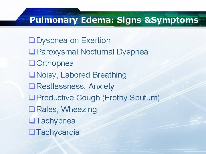 Pulmonary Edema: Signs &Symptoms q Dyspnea on Exertion q Paroxysmal Nocturnal Dyspnea q Orthopnea