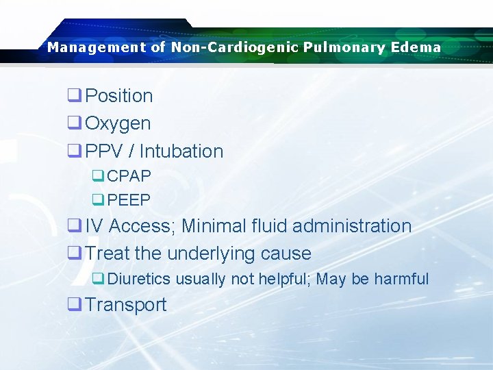 Management of Non-Cardiogenic Pulmonary Edema q Position q Oxygen q PPV / Intubation q.