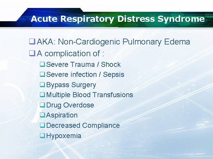 Acute Respiratory Distress Syndrome q AKA: Non-Cardiogenic Pulmonary Edema q A complication of :